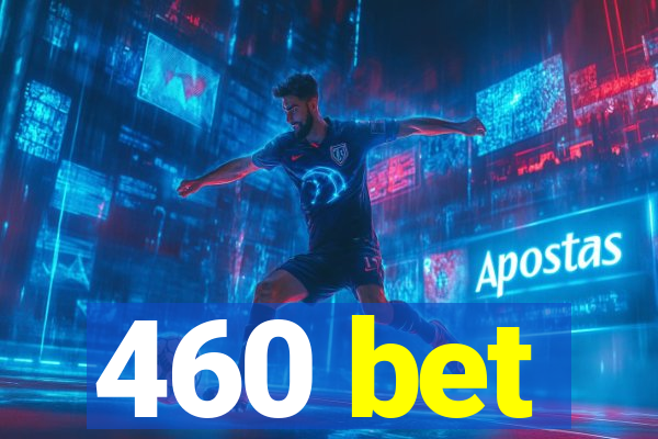 460 bet